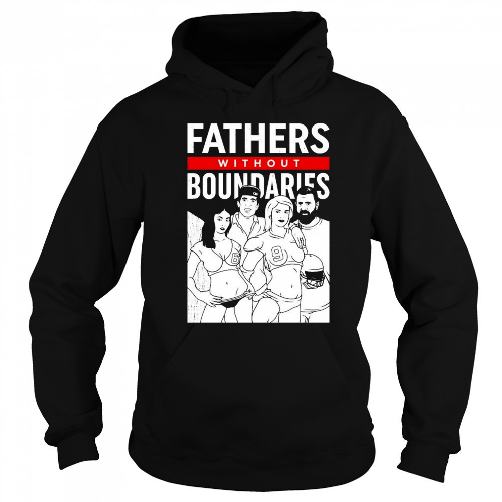 Fathers Without Boundaries T-shirt Hoodie