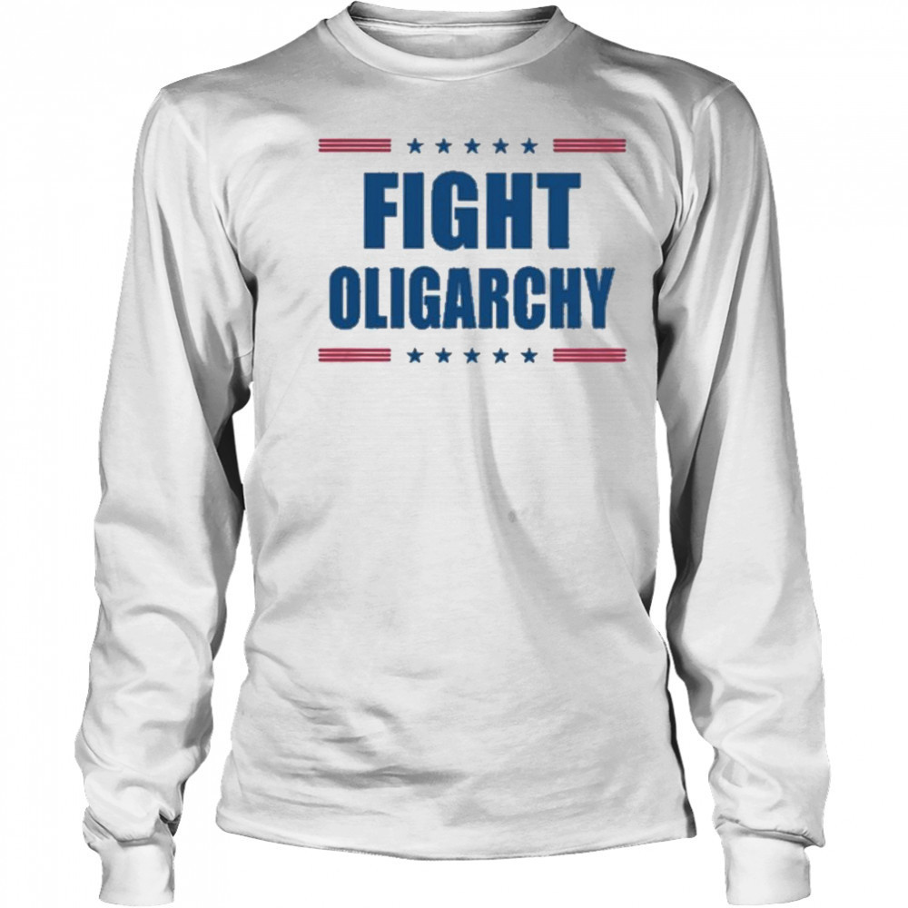 Fight Oligarchy Shirt Long Sleeved