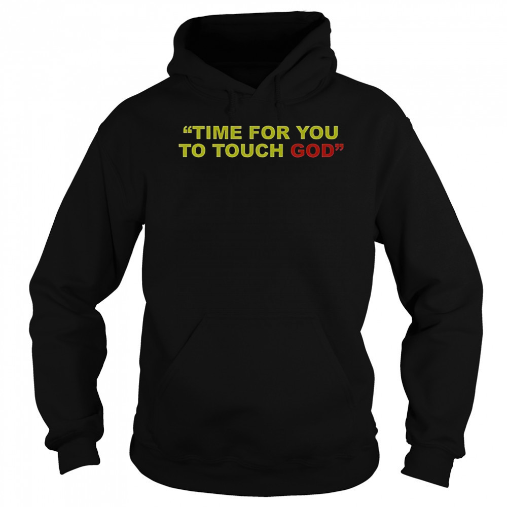 Friendship Time For You To Touch God T-Shirt Hoodie