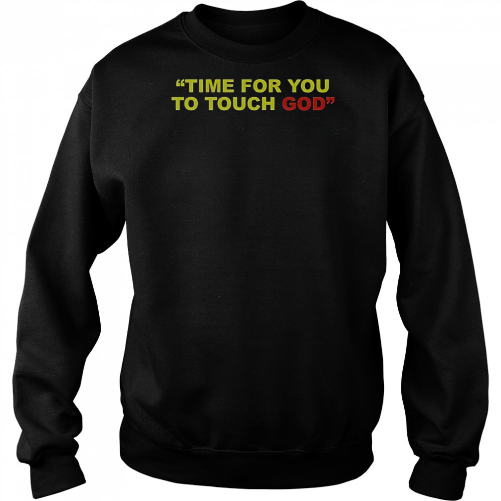 Friendship Time For You To Touch God T-Shirt Sweatshirt