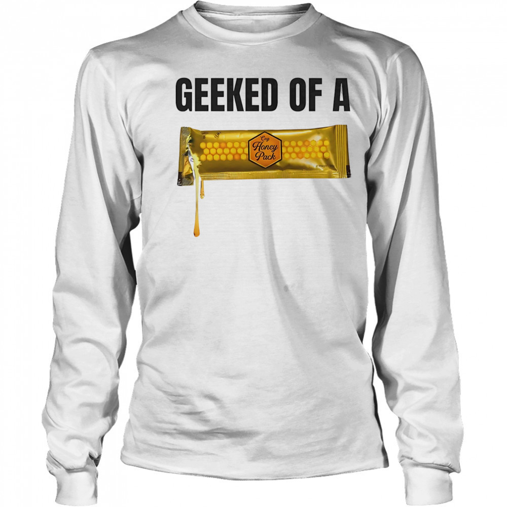 Geeked of a Honey pack shirt Long Sleeved