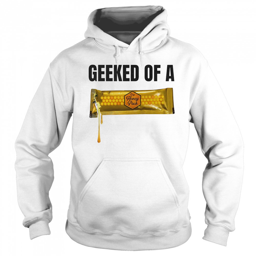 Geeked of a Honey pack shirt Hoodie