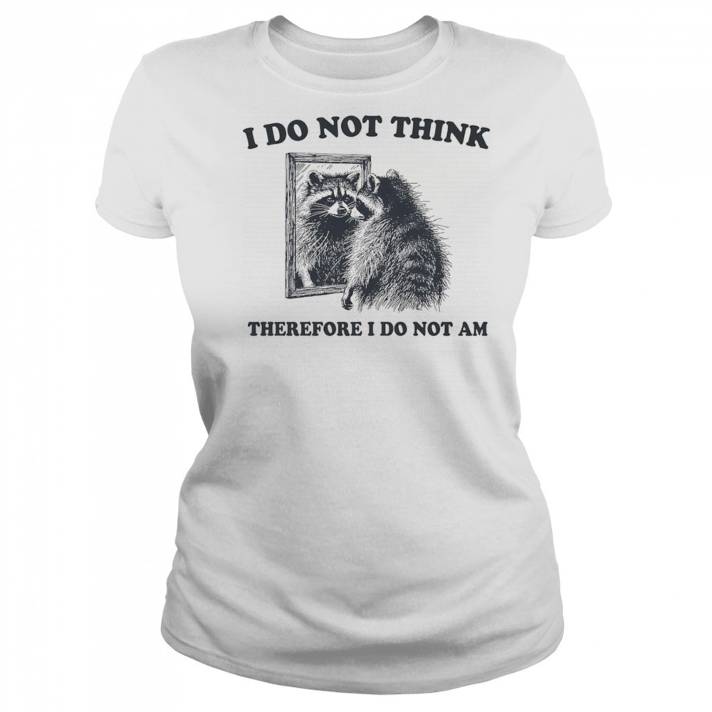 I do not think therefore I do not am raccoon shirt Women's T-shirt