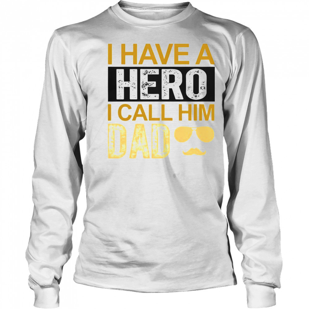 I Have A Hero I Call Him Dad Father’s Day T-Shirt Long Sleeved