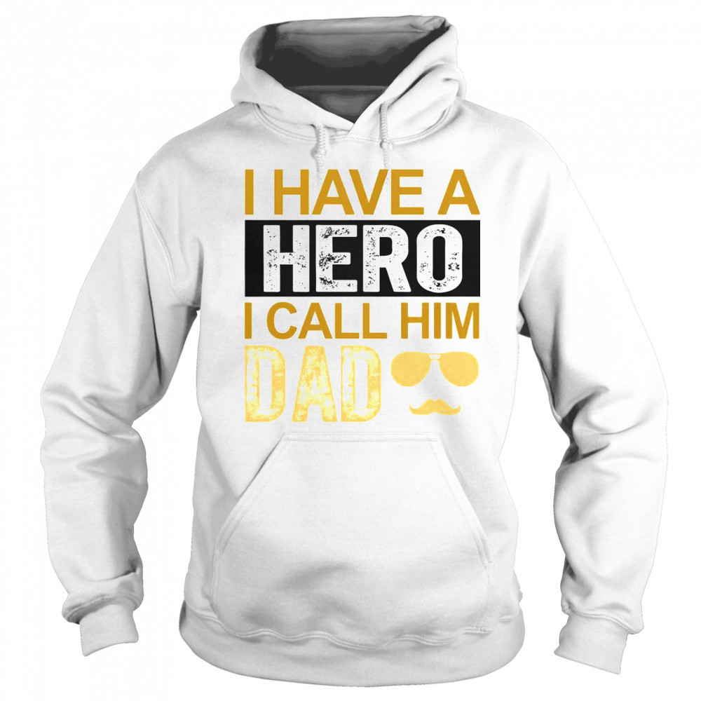 I Have A Hero I Call Him Dad Father’s Day T-Shirt Hoodie