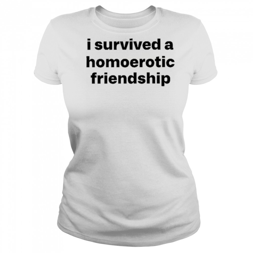 I Survived A Homoerotic Friendship Shirt Women's T-shirt