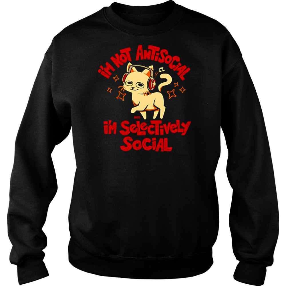 I’m not antisocial I’m selectively social shirt Sweatshirt