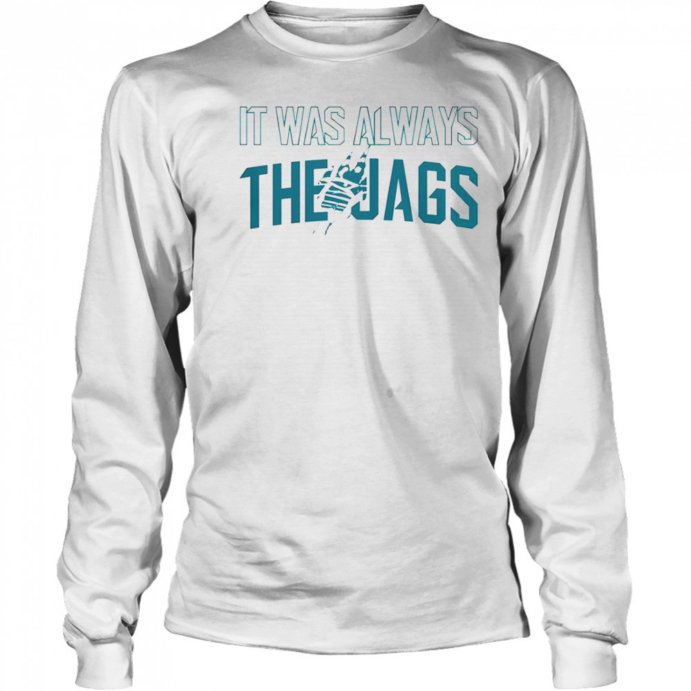 It Was Always The Jags Football T-Shirt Long Sleeved