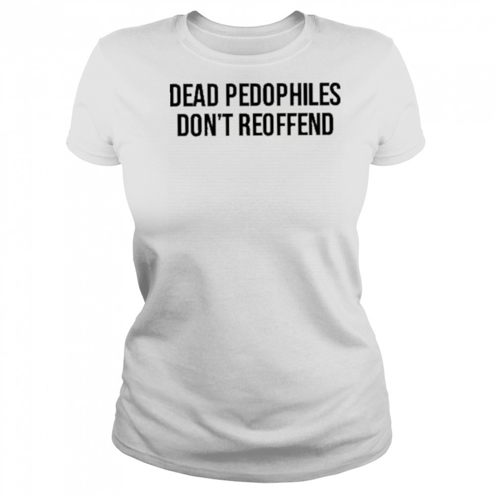 Justjenrx Dead Pedophiles Don’t Reoffen Shirt Women's T-shirt