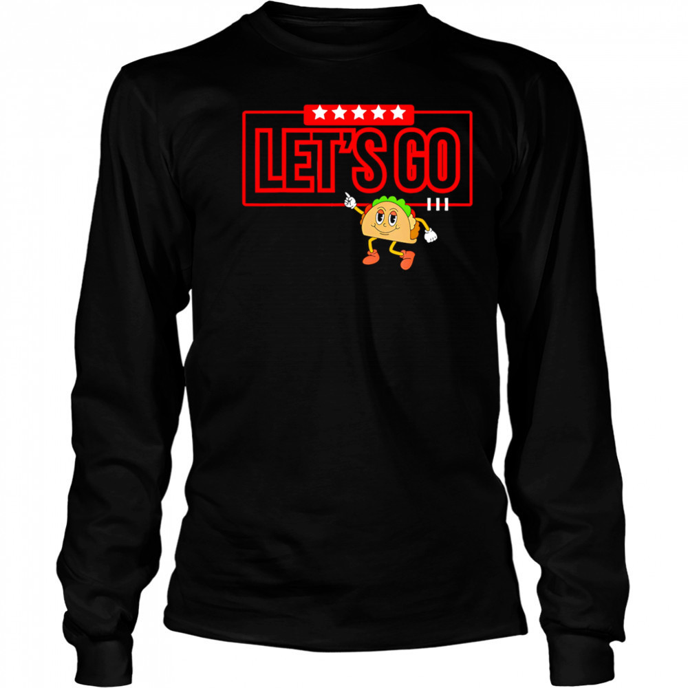 Let’s Go Taco Shirt Let’s Go Taco shirt Long Sleeved