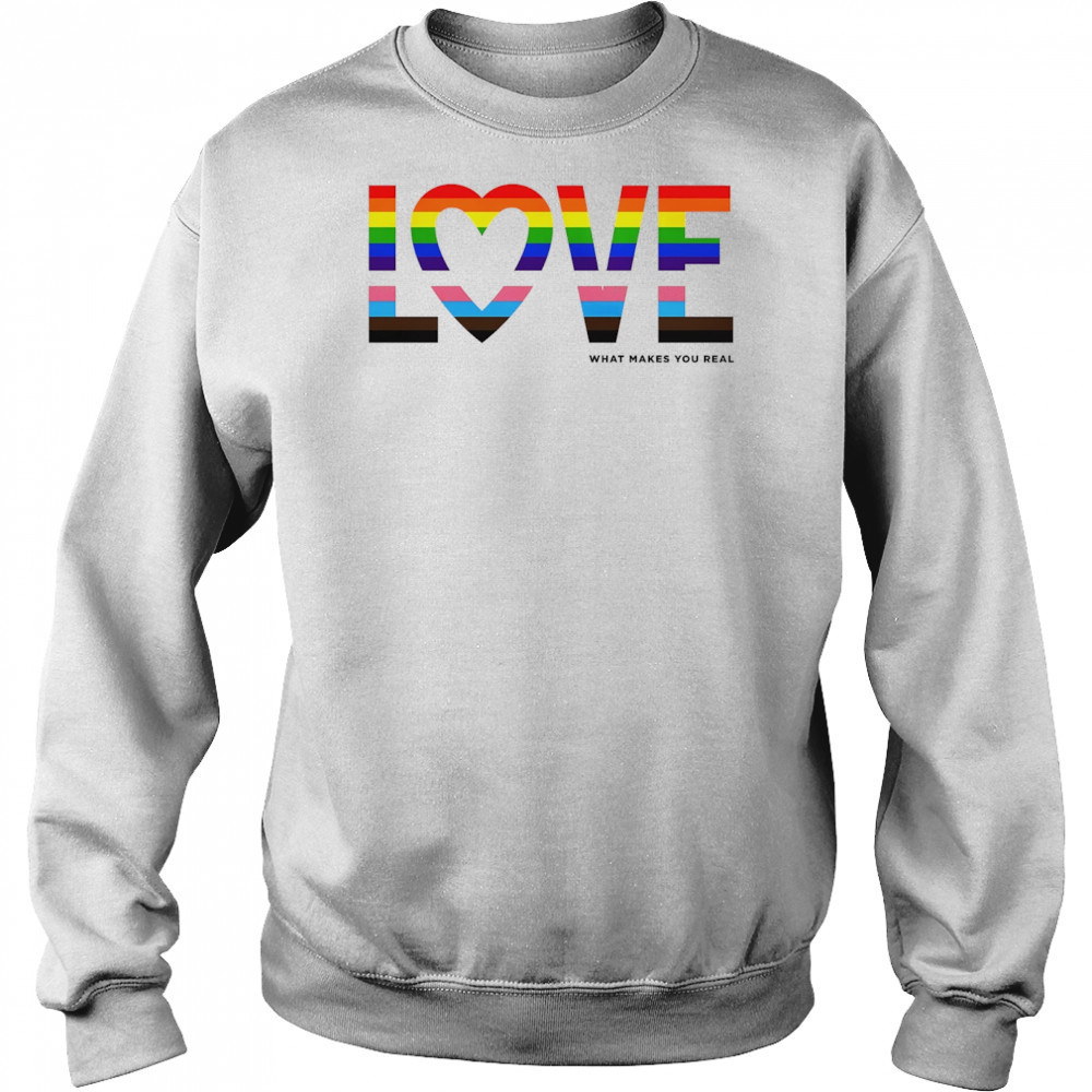 Love what makes you real pride LGBT shirt Sweatshirt