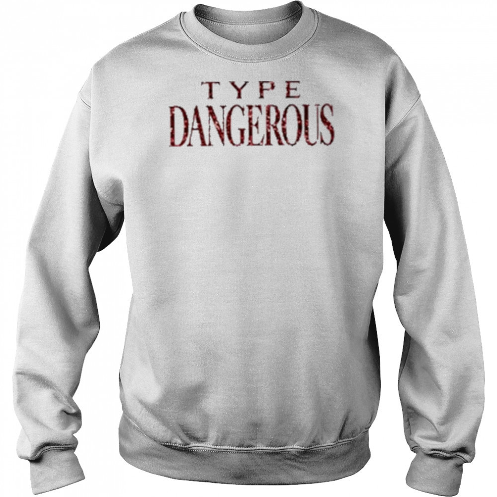 Mariah carey type dangerous shirt Sweatshirt