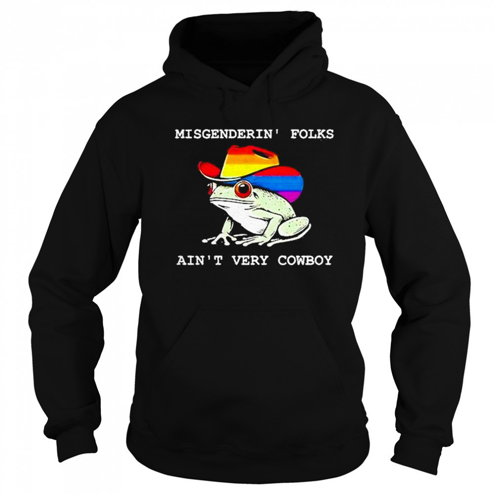 Misgenderin Folks Aint Very Cowboy Shirt Hoodie