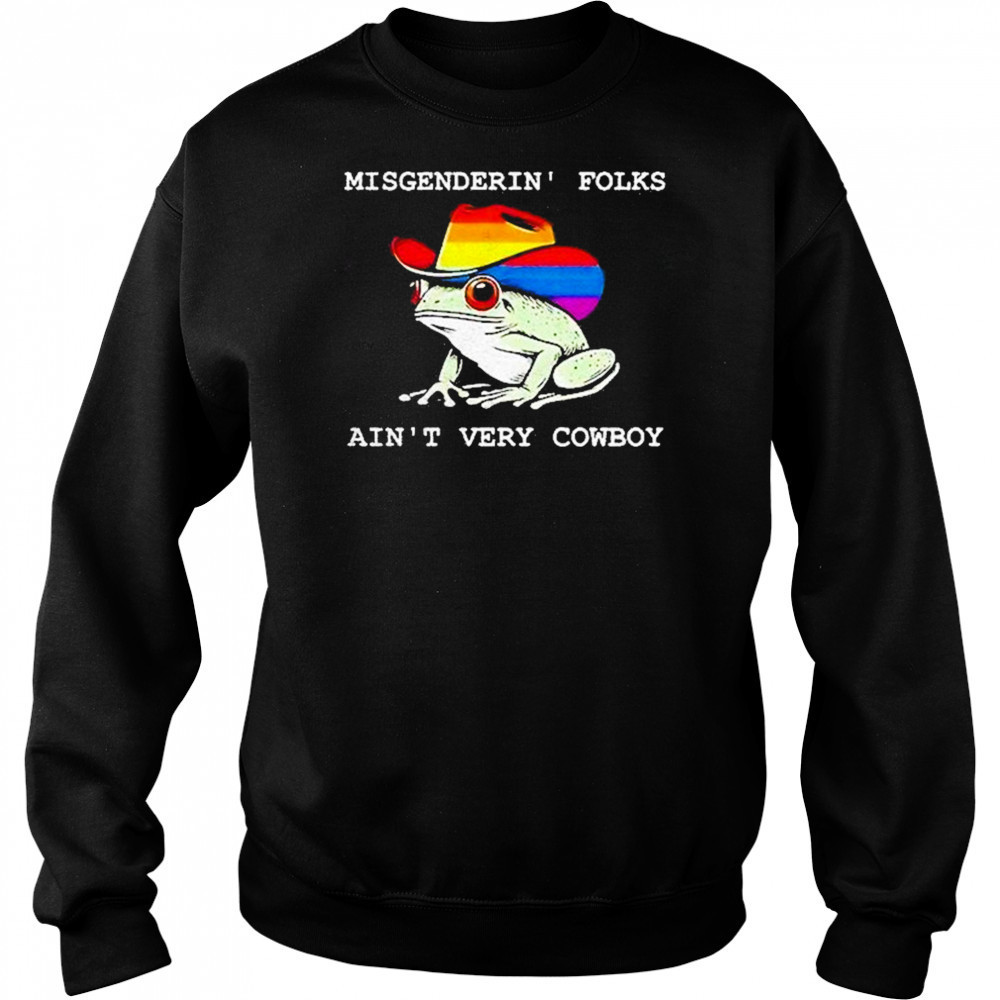 Misgenderin Folks Aint Very Cowboy Shirt Sweatshirt