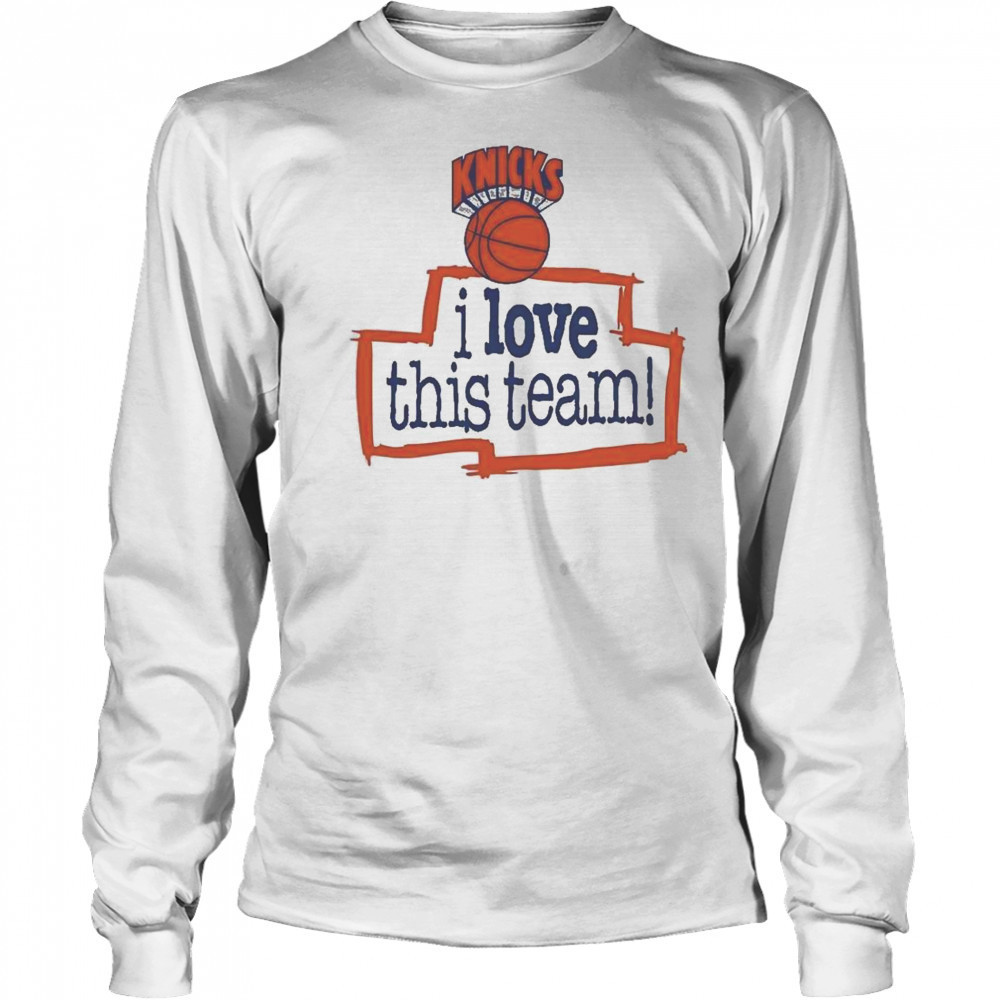 New York Knicks Hardwood Classics I Love This Team Shirt Long Sleeved