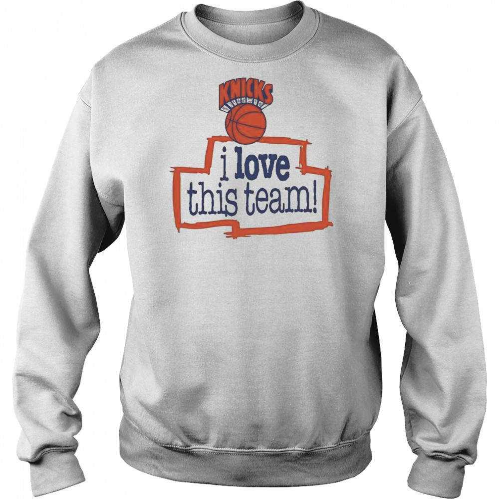 New York Knicks Hardwood Classics I Love This Team Shirt Sweatshirt