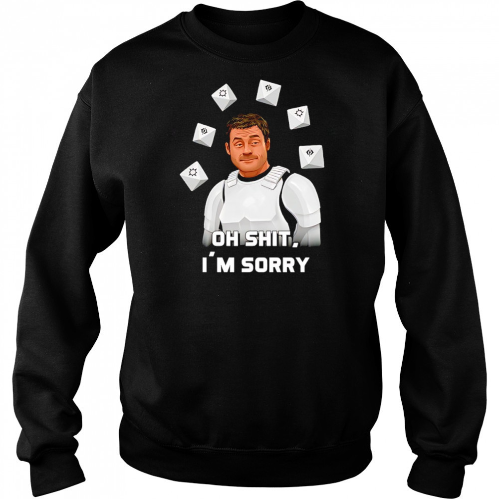 Oh shit I’m sorry shirt Sweatshirt