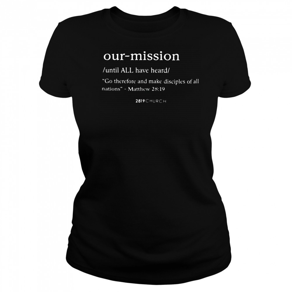 Our mission go therefore and make disciples of all nations shirt Women's T-shirt