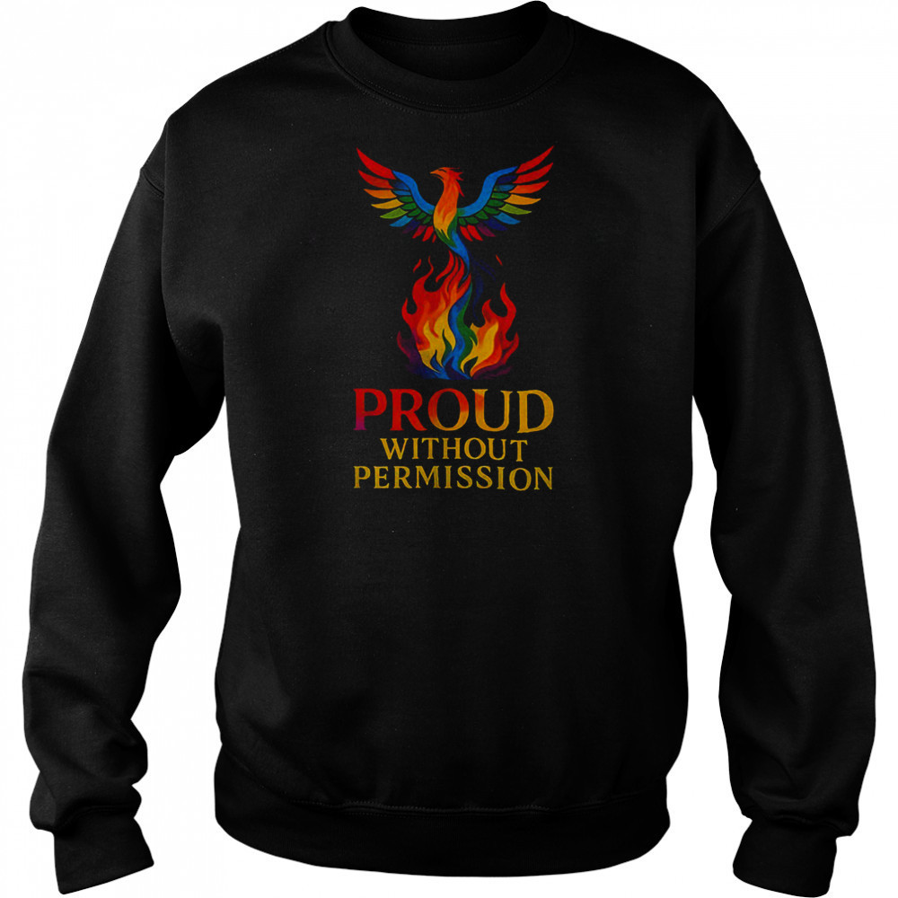 Phoenix pride proud without permission shirt Sweatshirt
