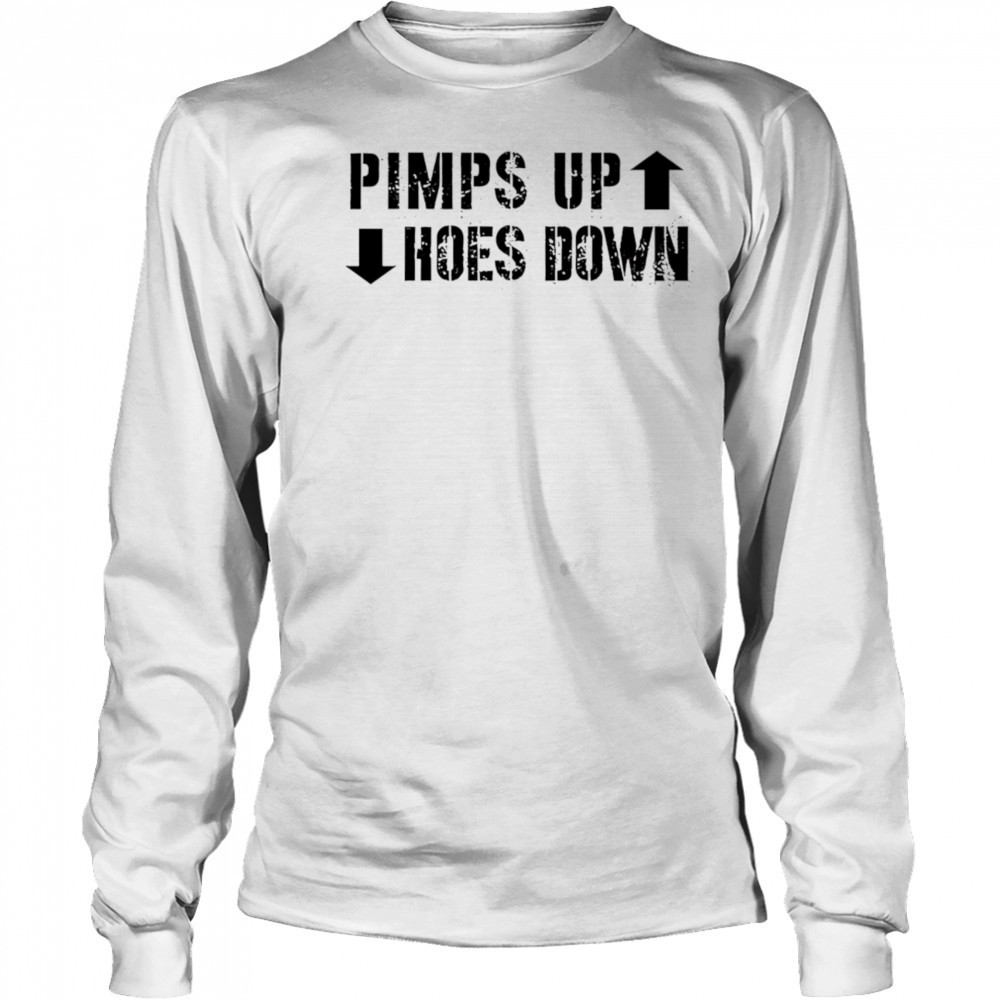 Pimps Up Hoes Down shirt Long Sleeved