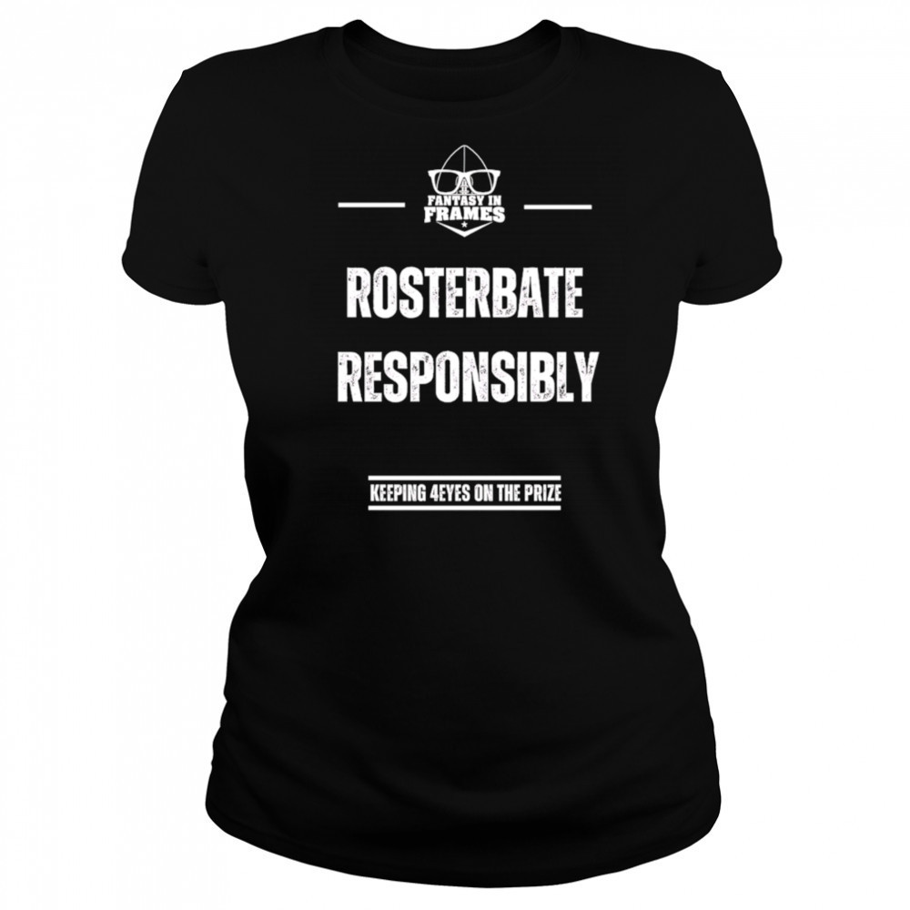 Rosterbate Responsibly keeping 4eyes on the prize shirt Women's T-shirt