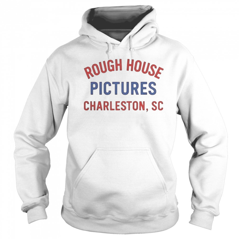 Rough House Pictures Charleston SC T-Shirt Hoodie
