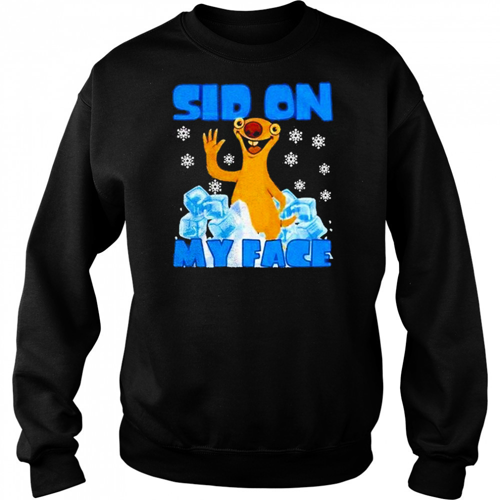 Sid On My Face Shirt Sweatshirt
