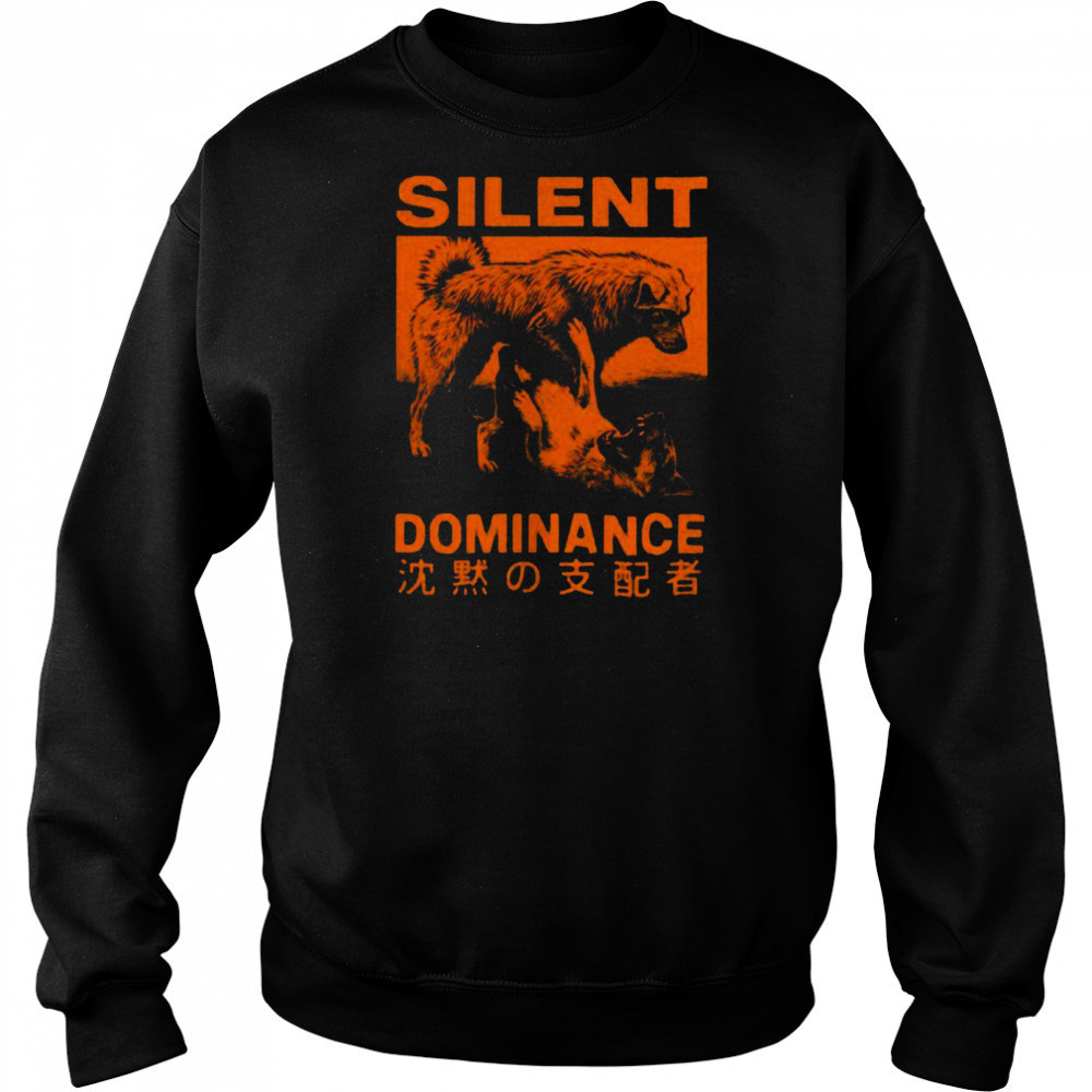 Silent dominance dog king shirt Sweatshirt