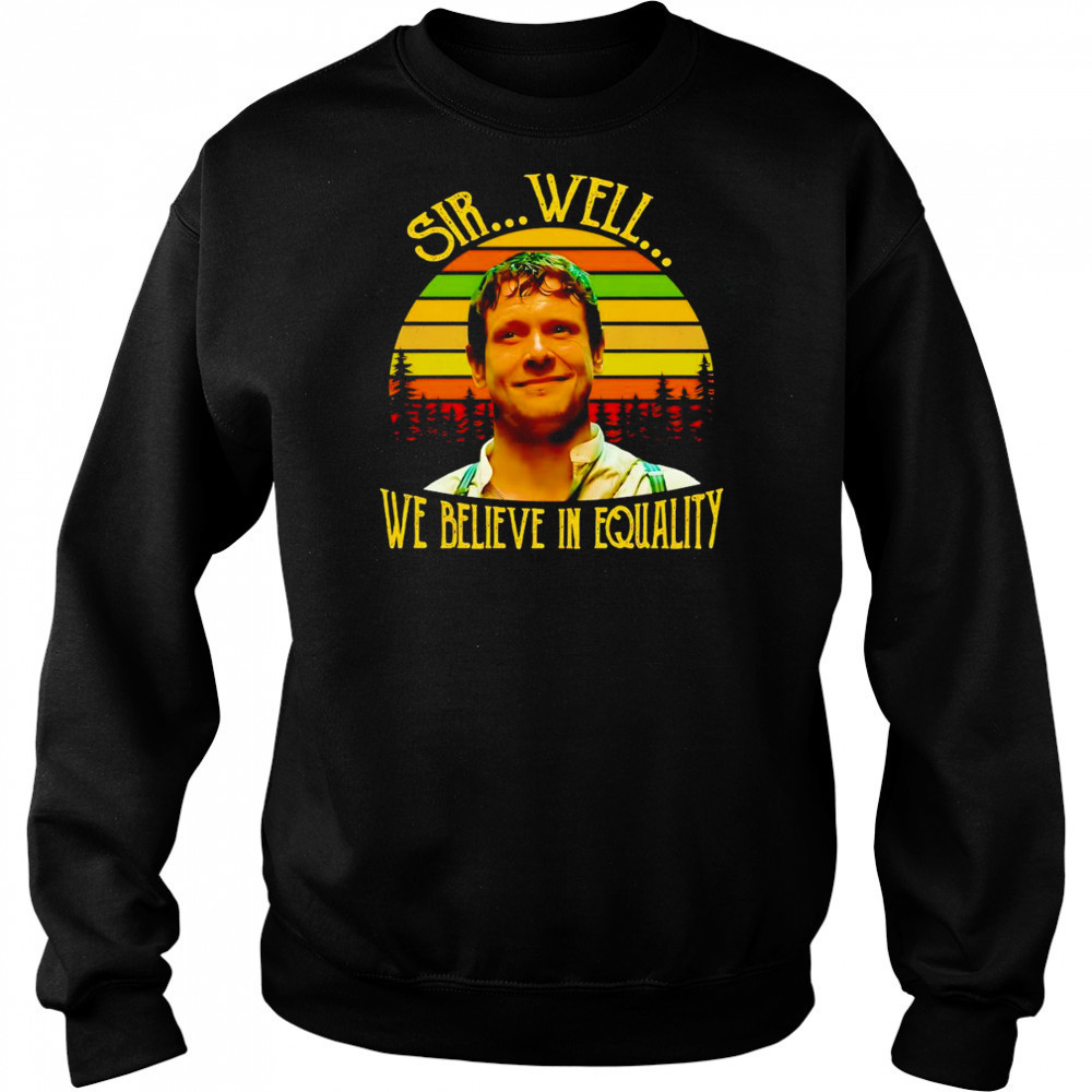 Sinners Remmick sir well we believe in quality vintage shirt Sweatshirt