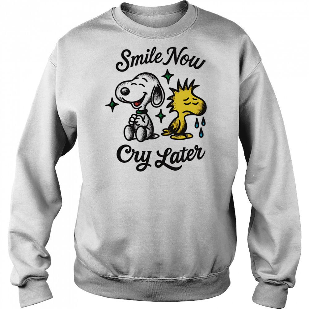 Snoopy and Woodstock smile now cry later shirt Sweatshirt