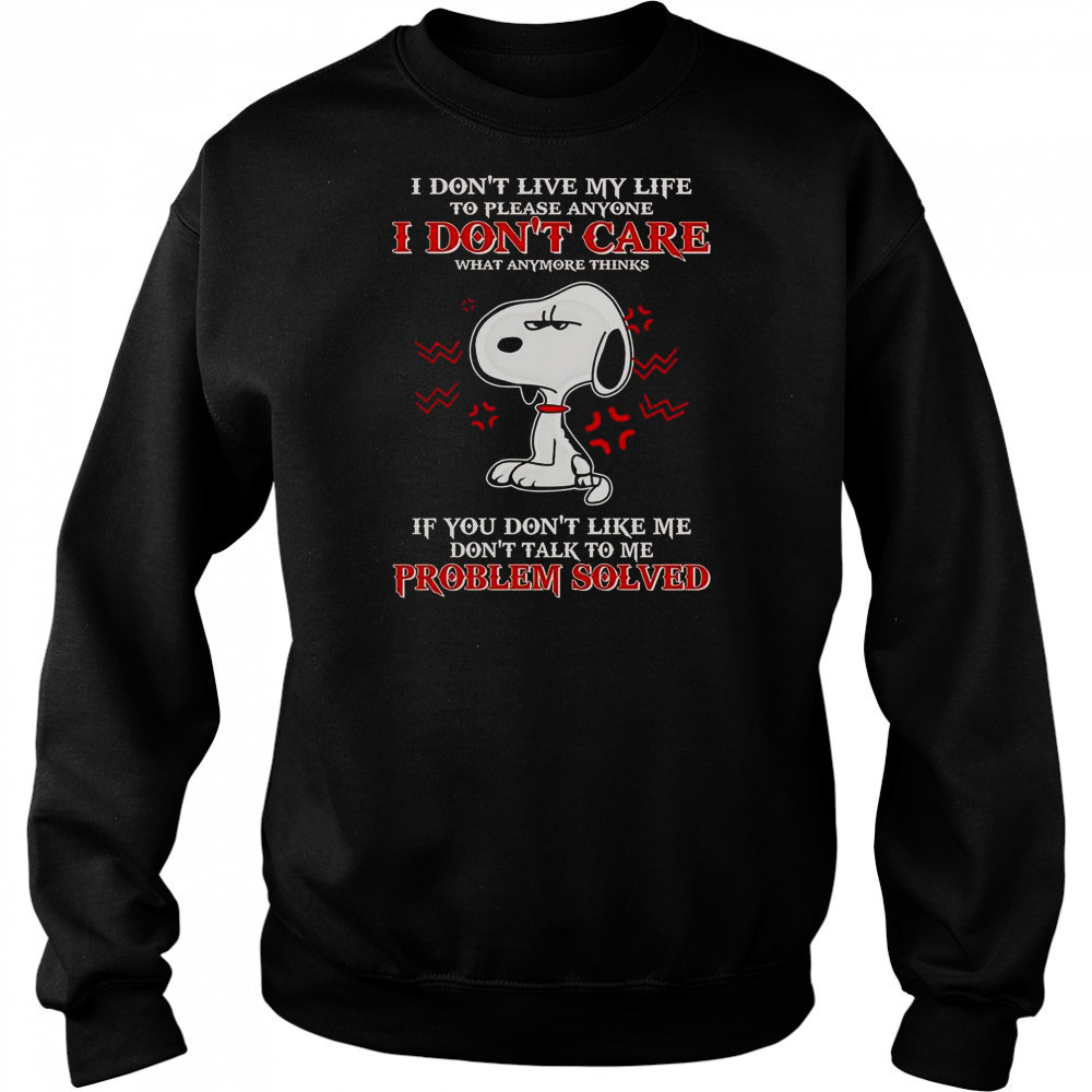 Snoopy I Don’t Live My Life To Please Anyone I Don’t Care What Anymore Thinks T-Shirt Sweatshirt