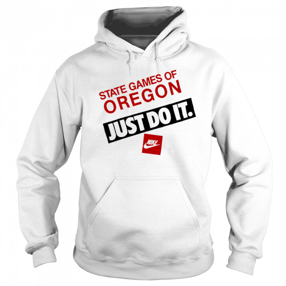 State Games Of Oregon Just Do It shirt Hoodie