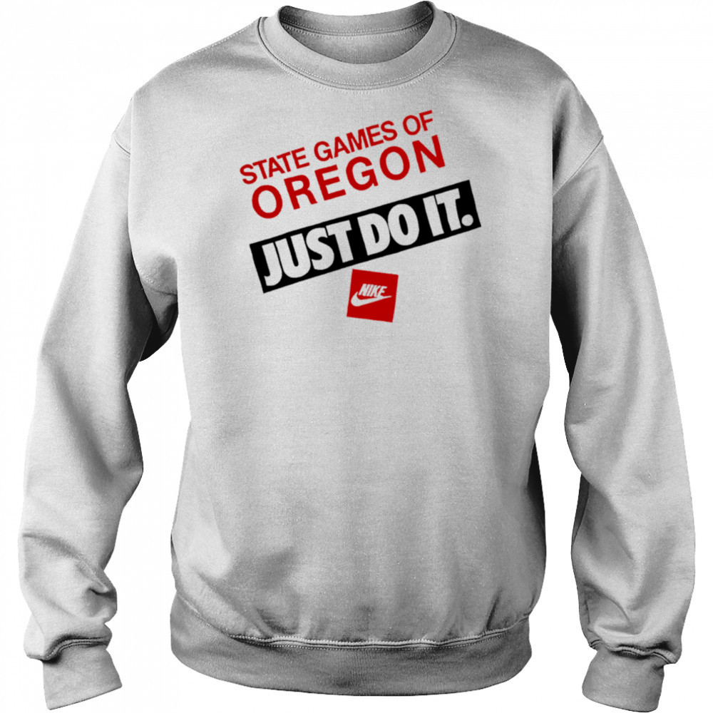 State Games Of Oregon Just Do It shirt Sweatshirt