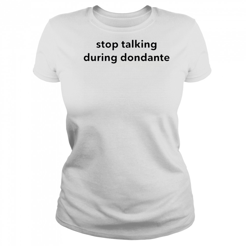 Stop talking during dondante shirt Women's T-shirt