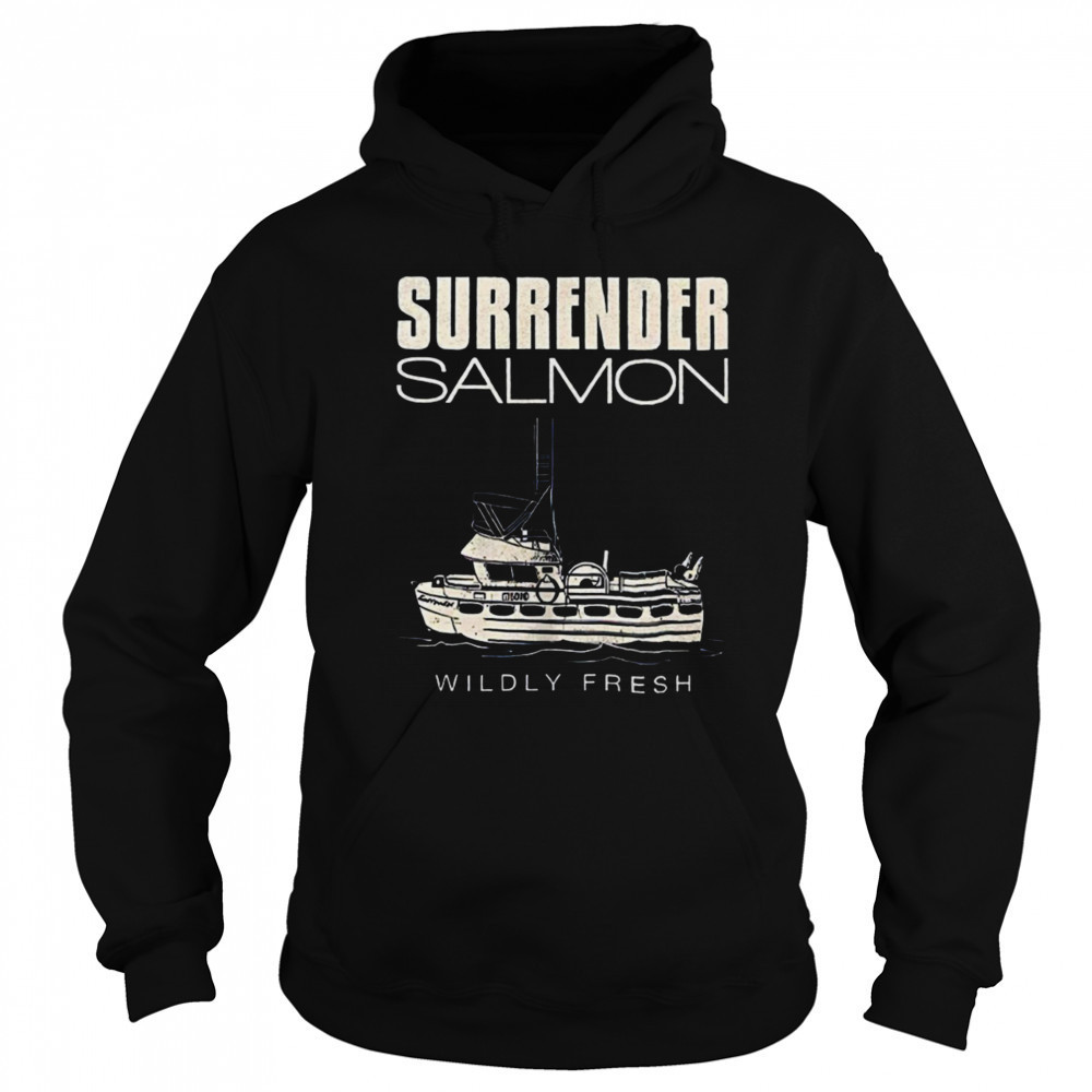 Surrender salmon wildly fresh shirt Hoodie