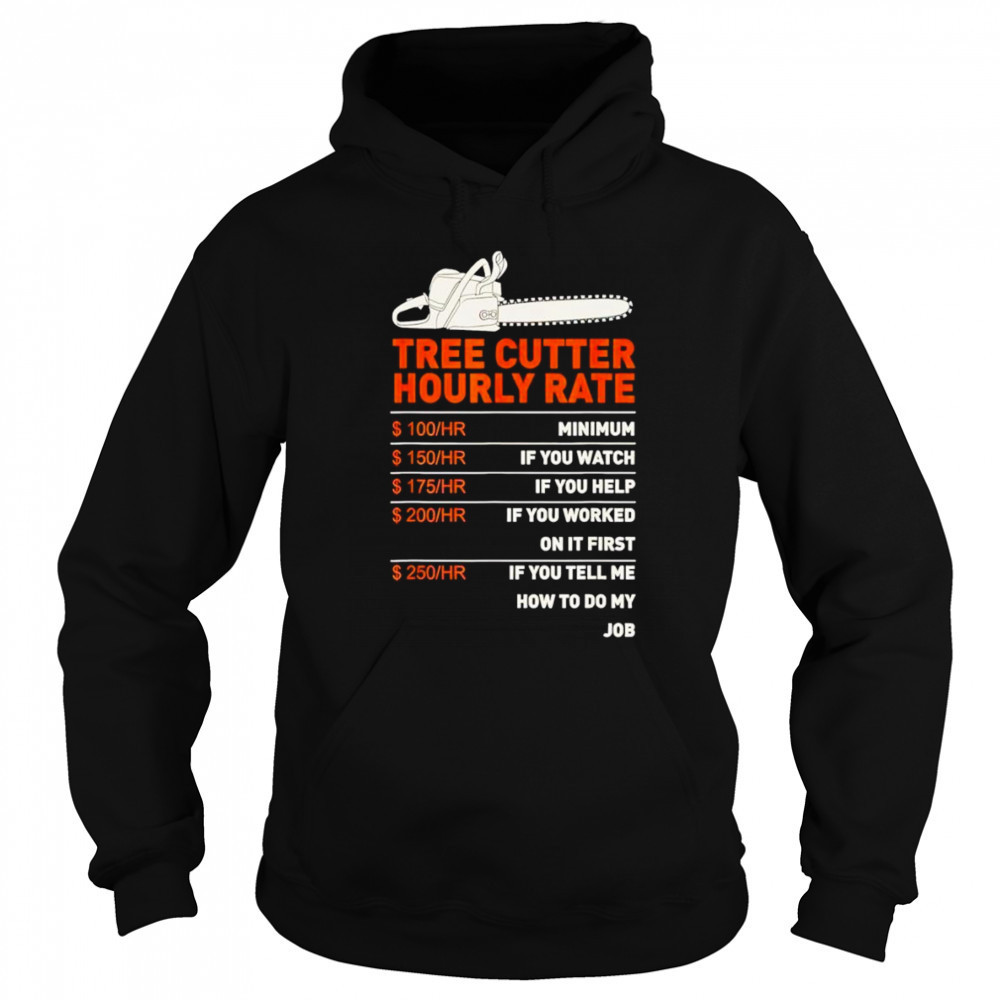 Tree cutter hourly rate shirt Hoodie