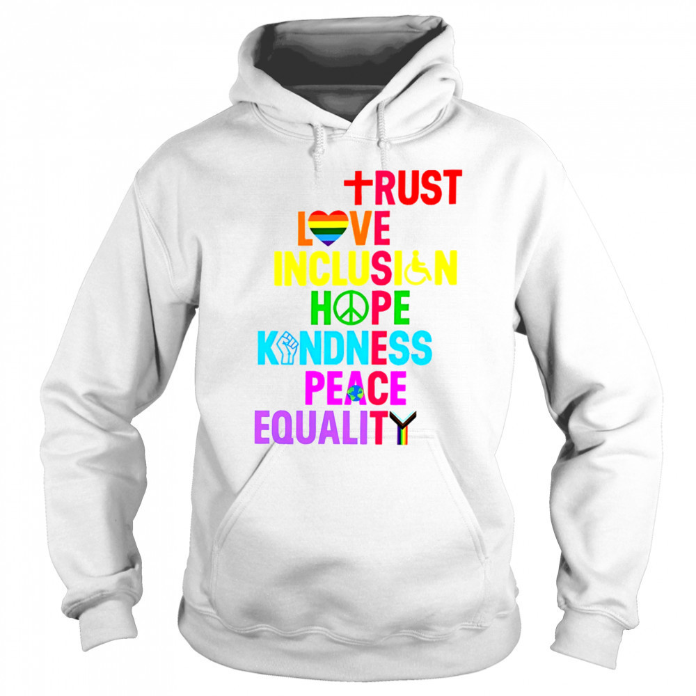 Trust Love Inclusion Hope Kindness Peace Equality shirt Hoodie