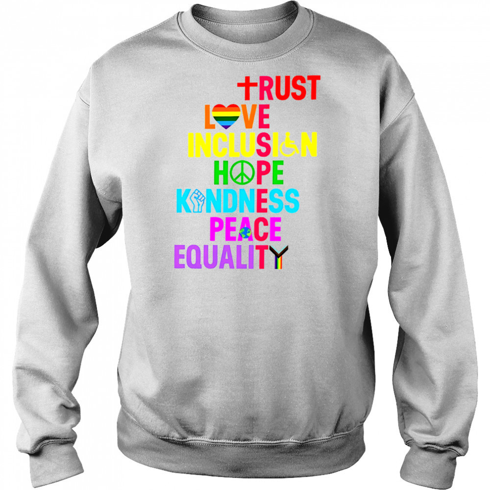 Trust Love Inclusion Hope Kindness Peace Equality shirt Sweatshirt