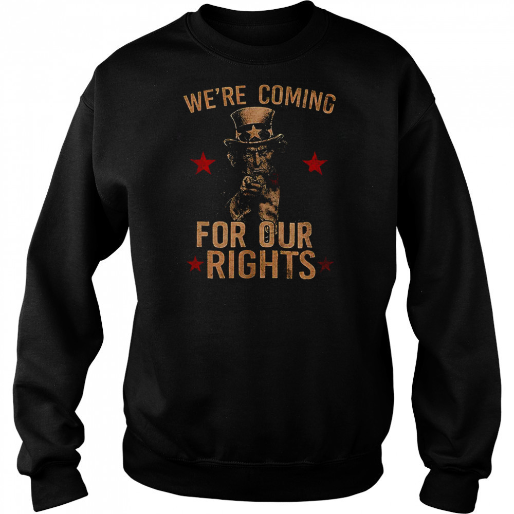 Uncle Sams we’re coming for our rights shirt Sweatshirt