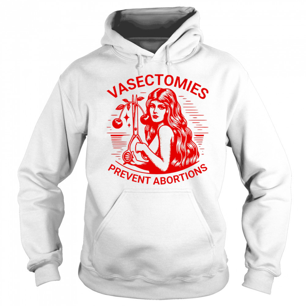 Vasectomies prevent abortions shirt Hoodie