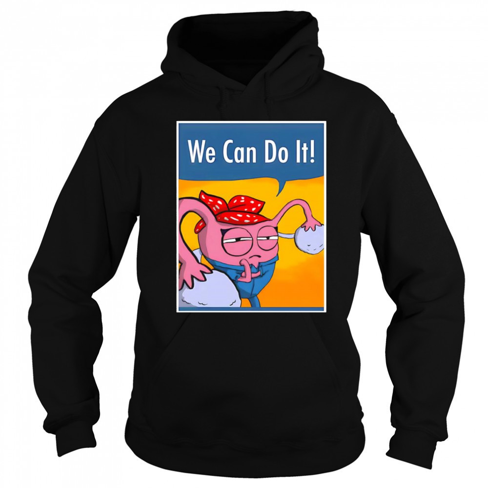 We can do it Uterus shirt Hoodie