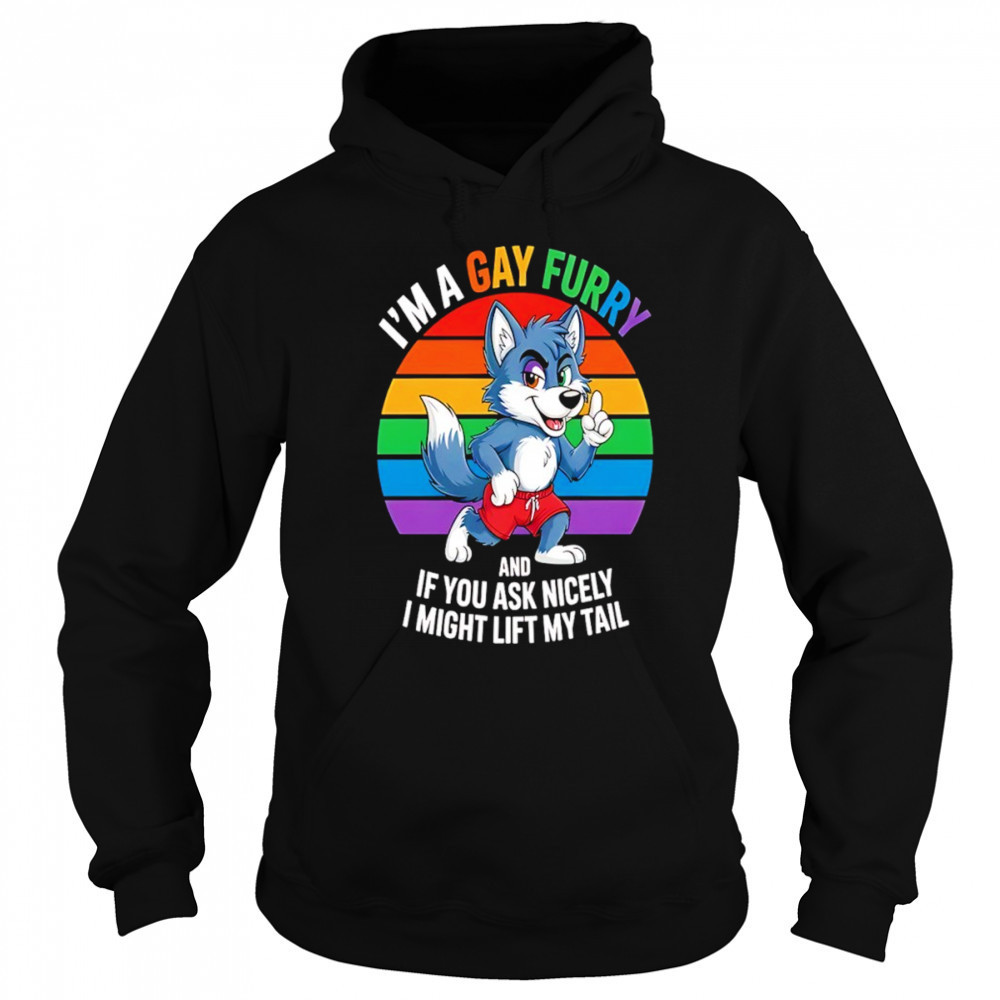 Wolf I’m a gay furry and if you ask nicely I might lift my tail shirt Hoodie