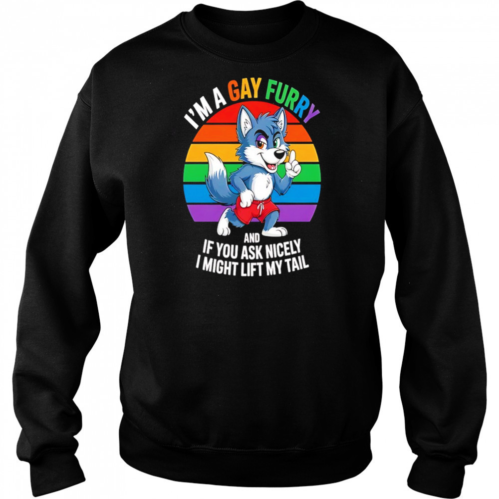 Wolf I’m a gay furry and if you ask nicely I might lift my tail shirt Sweatshirt