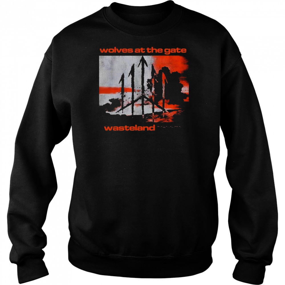 Wolves At The Gate Wasteland Cover Shirt Sweatshirt