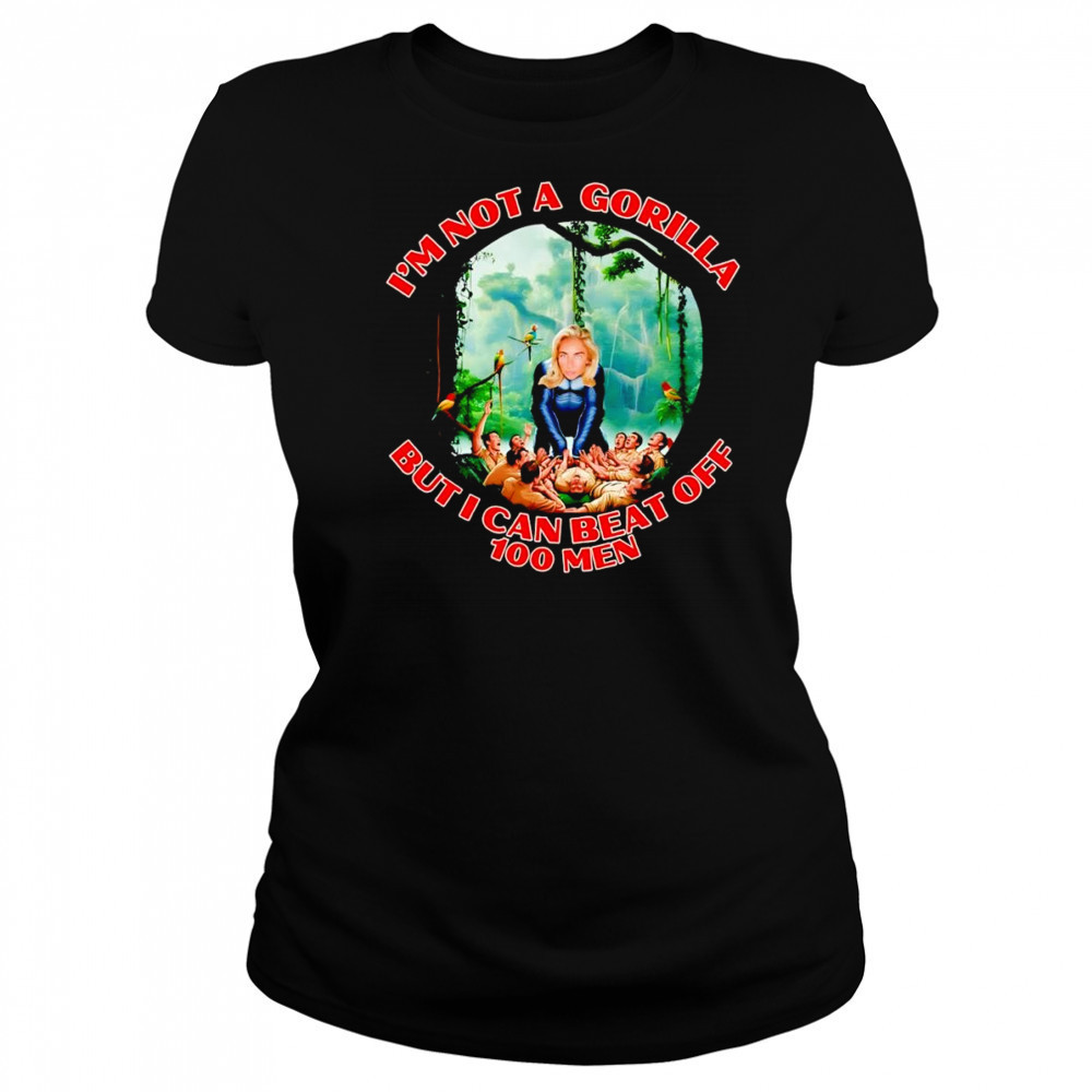 Woman I’m not a gorilla but I can beat off 100 men shirt Women's T-shirt
