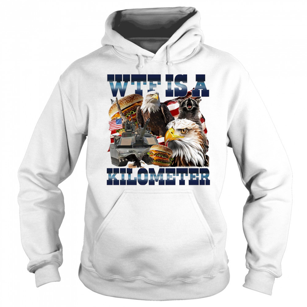 WTF is a kilometer eagle shirt Hoodie