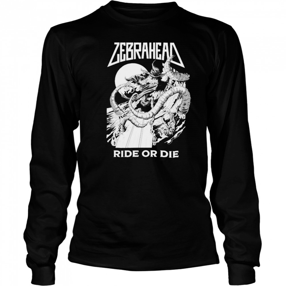Zebrahead Ride Or Die T shirts Long Sleeved