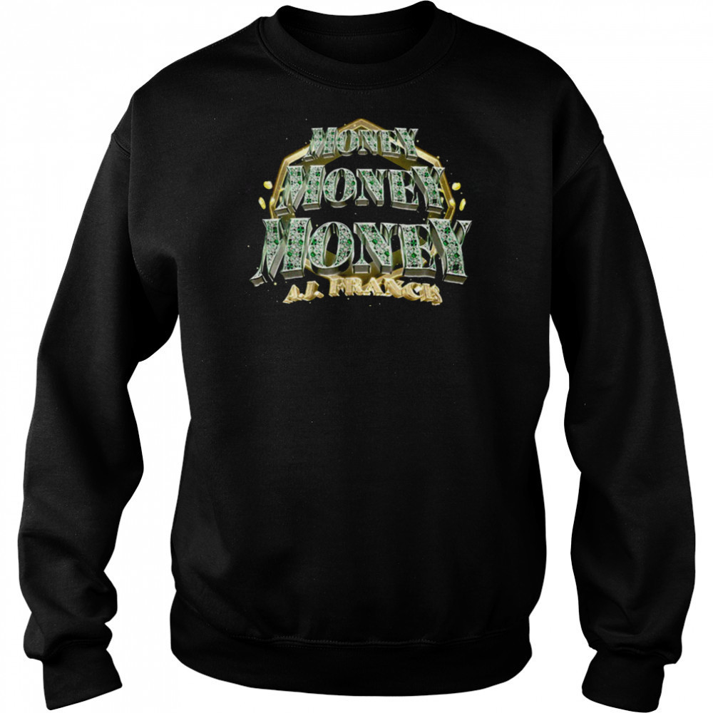 AJ Francis money shirt Sweatshirt