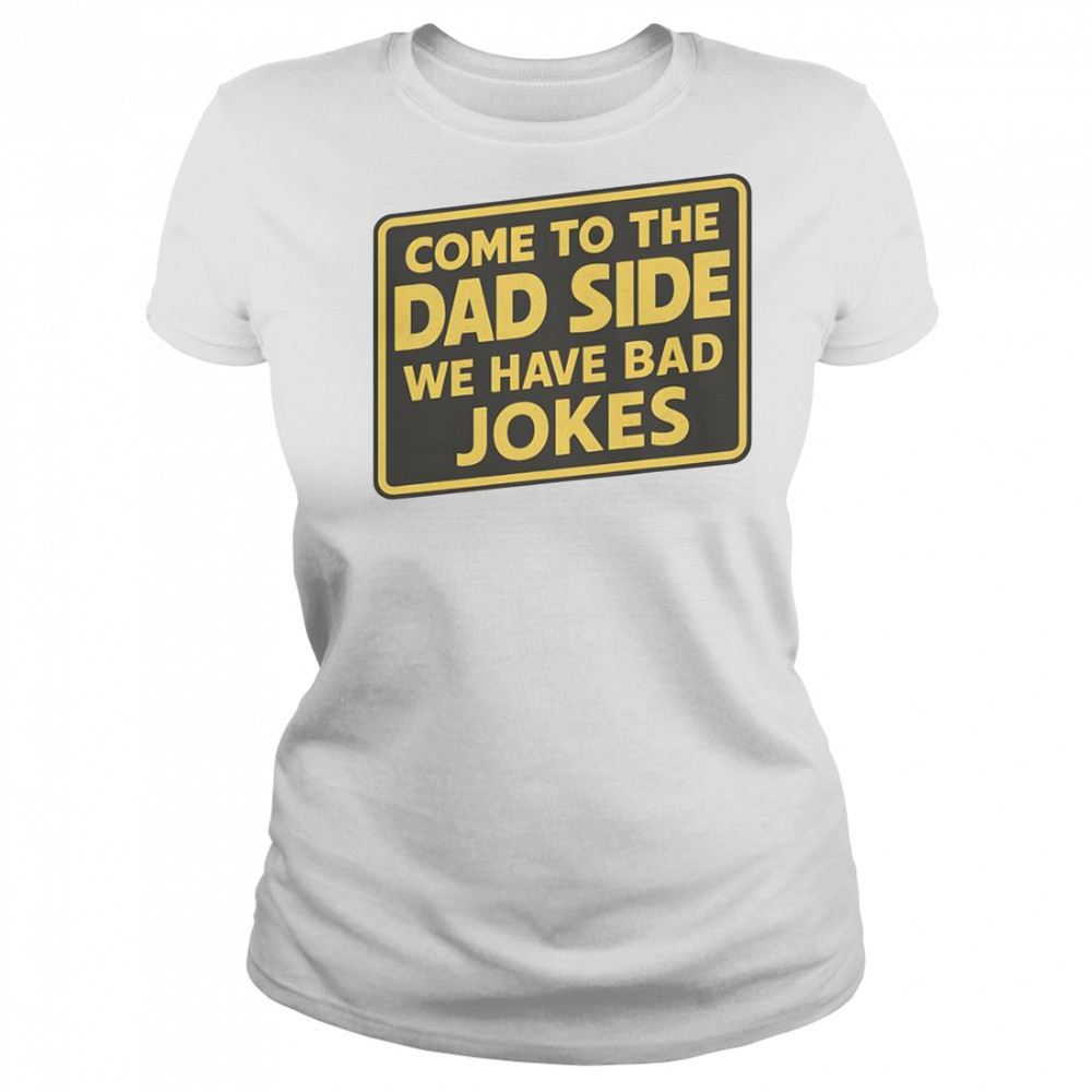 Come To The Dad Side We Have Bad Jokes Parody Meme T-Shirt Women's T-shirt