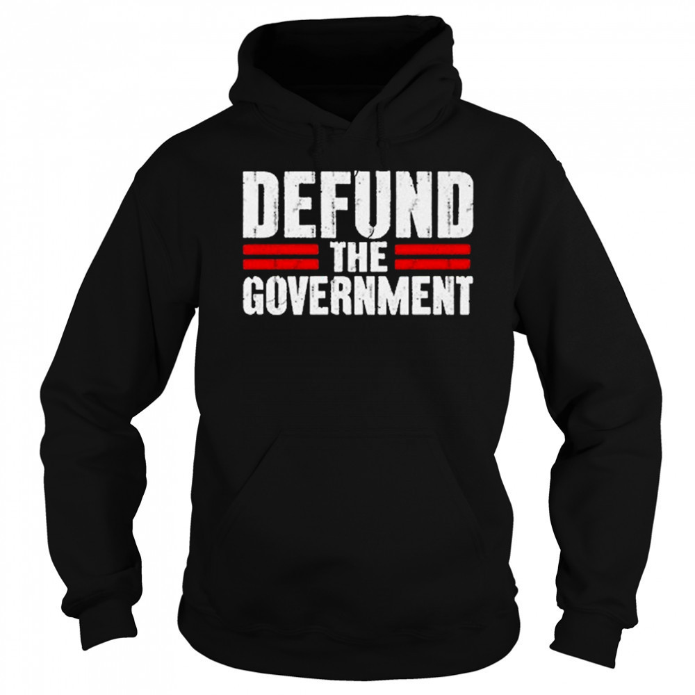 Defund The Government T-shirt Hoodie